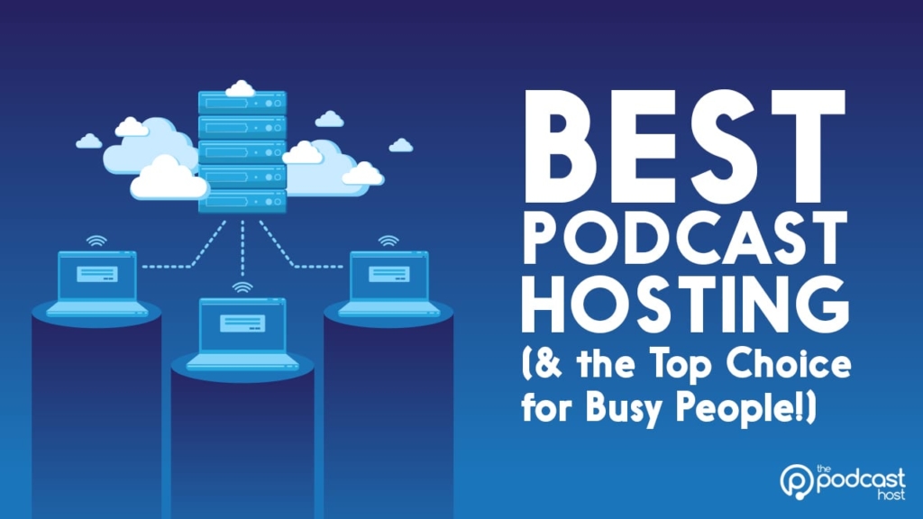 best podcast hosting for busy people