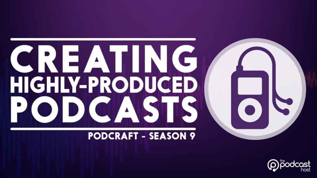 creating highly produced podcasts