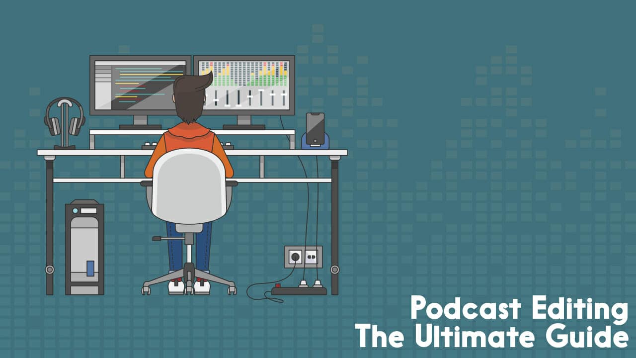 Podcast Editing, the Ultimate Guide