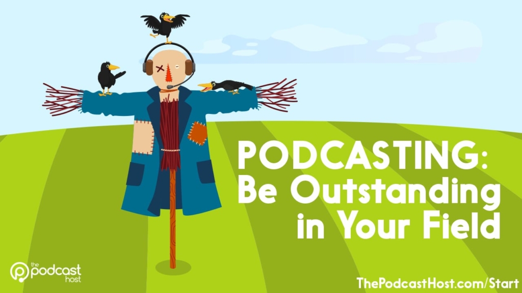 how to start a podcast and be outstanding in your field