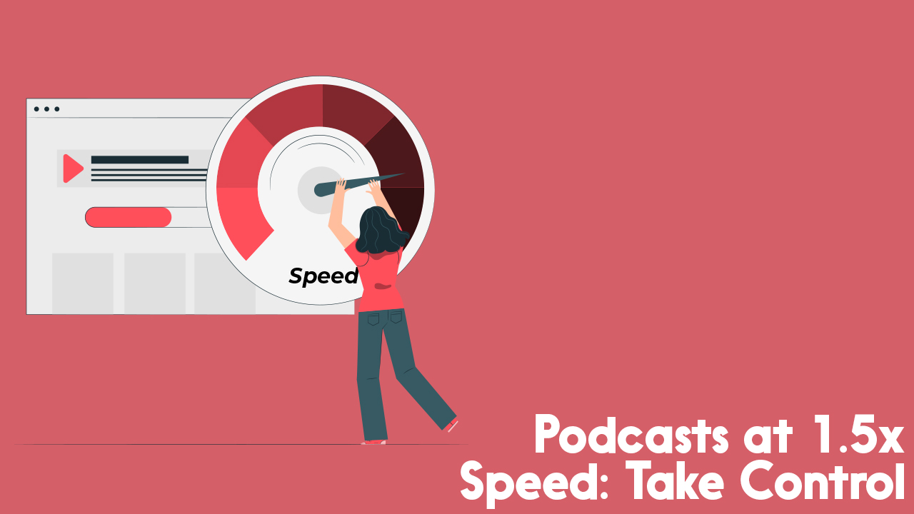 Podcast at 1.5x Speed