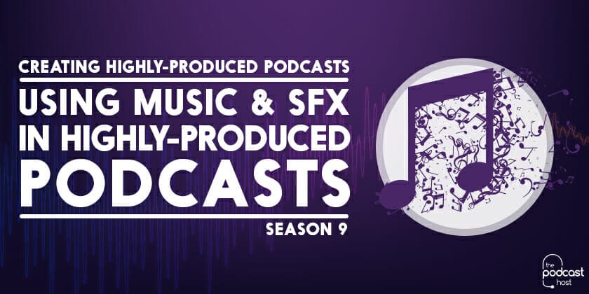 Using Music & SFX in Highly-Produced Podcasts