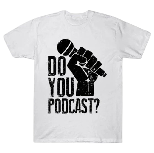 Thumbnail for item called: 'Do You Podcast? T-Shirt'