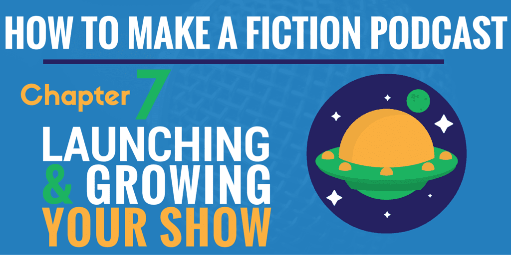 Launching & Growing Your Show - how to make a fiction podcast