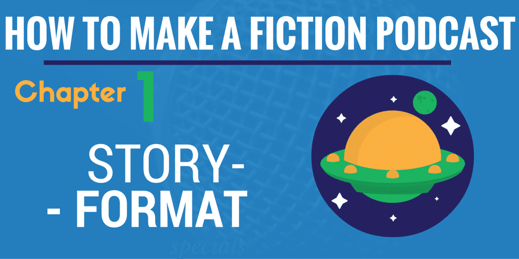 Story Format - how to make a fiction podcast